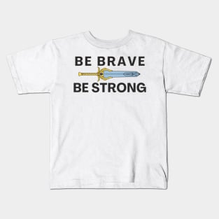 Be Brave Be strong - inspired by She-ra theme song Kids T-Shirt